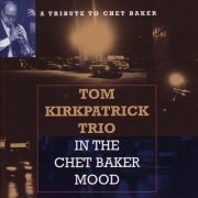 Tom Kirkpatrick Trio - In the Chet Baker Mood (2008)