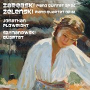 Jonathan Plowright and Szymanowski Quartet - Zarębski: Piano Quintet – Żeleński: Piano Quartet (2024) [Hi-Res]
