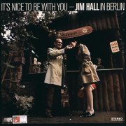 Jim Hall - It's Nice to Be with You: Jim Hall in Berlin (Live) (Remastered) (2015) [Hi-Res]