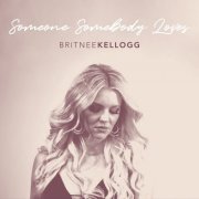 Britnee Kellogg - Someone Somebody Loves (2019)