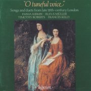 Emma Kirkby, Rufus Müller, Timothy Roberts - O Tuneful Voice: Songs & Duets from Late 18th-Century London (English Orpheus 5) (1991)
