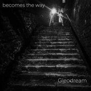 Gleodream - Becomes the Way (2024)