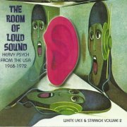 VA - The Room Of Loud Sound - Heavy Psych From The USA 1968-1972 (White Lace & Strange Volume 2) (2008)
