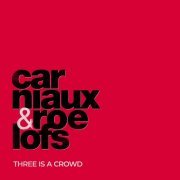 Carniaux & Roelofs - Three Is A Crowd (2024) [Hi-Res]