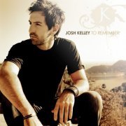 Josh Kelley - To Remember (2008)