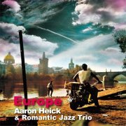 Aaron Heick & Romantic Jazz Trio - Europe (2008) [2015] Hi-Res