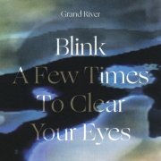 Grand River - Blink a Few Times to Clear Your Eyes (2020)