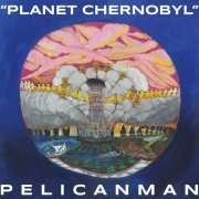 Pelicanman (Petra Haden and Mike Watt) - Planet Chernobyl (2023)