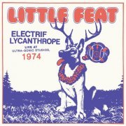 Little Feat - Electrif Lycanthrope: Live at Ultra-Sonic Studios, 1974 (Live) (2022) [Hi-Res]