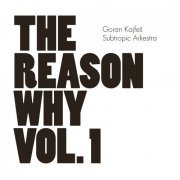Goran Kajfes, Goran Kajfeš Subtropic Arkestra - The Reason Why Vol. 1 (2013)