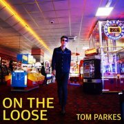 Tom Parkes - On The Loose (2020)