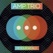 Amp Trio - M(Y)our World (2015)