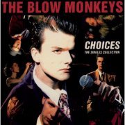 The Blow Monkeys - Choices: The Single Collection (1989)