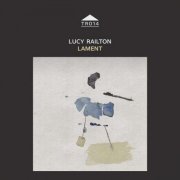Lucy Railton - Lament in Three Parts (2020)