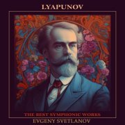 Evgeny Svetlanov, The State Academic Symphony Orchestra - Lyapunov: The Best Symphonic Works (2023)