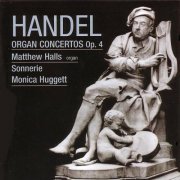 Matthew Halls, Sonnerie, Monica Huggett - Handel: Organ Concertos, Op. 4 Nos. 1-6 (2006) CD-Rip