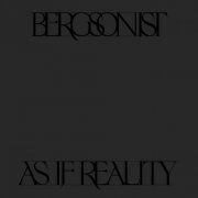 Bergsonist - As If Reality (2024)