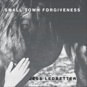 Jess Ledbetter - Small Town Forgiveness (2024)