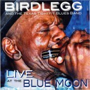 Birdlegg & The Texas Tightfit Blues Band - Live At The Blue Moon (2014) [CD Rip]