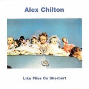 Alex Chilton - Like Flies On Sherbert (Reissue) (1980/1996) CDRip + LP (P-104)