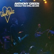 Anthony Green - Would You Still Be Live (2020)