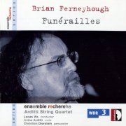 Arditti String Quartet, Ensemble Recherche - Brian Ferneyhough – Funérailles (2006)
