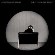 Brigitte Calls Me Baby - The Future Is Our Way Out (2024)