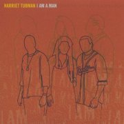 Harriet Tubman - I Am a Man (1998)