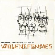 Violent Femmes - Permanent Record: The Very Best Of Violent Femmes (2005)