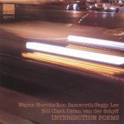 Wayne Horvitz, Ron Samworth, Peggy Lee, Bill Clark, Dylan Van Der Schyff - Intersection Poems (2004)