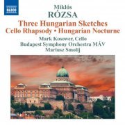 MAV Symphony Orchestra, Mark Kosower, Mariusz Smolij - Rozsa: Hungarian Sketches (2010)