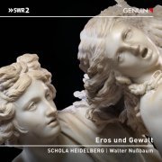 Schola Heidelberg, Walter Nußbaum, Michael Rotschopf - Eros und Gewalt (2023) [Hi-Res]