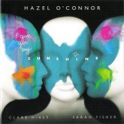 Hazel O'Connor with Clare Hirst and Sarah Fisher - I Give You My Sunshine (2011)