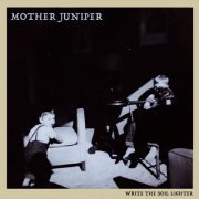 Mother Juniper - Write The Soil Lighter (2023)