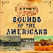 Jim White - Sounds Of The Americans (2011)