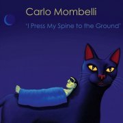 Carlo Mombelli - I Press My Spine to the Ground (2016)