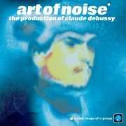 The Art Of Noise - The Production Of Claude Debussy (2022)