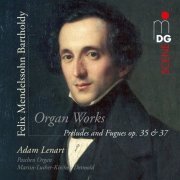 Adam Lenart - Mendelssohn: Preludes and Fugues, Op. 35 & 37 (2013)