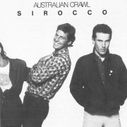 Australian Crawl -  Sirocco (1981 Remaster) (2014)