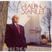 Ralph Stanley - While The Ages Roll On (2000)