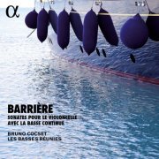 Bruno Cocset, Les Basses Réunies - Barrière: Sonates pour le violoncelle avec la basse continue (Alpha Collection) (2017)