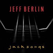 Jeff Berlin - Jack Songs (2022)