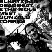 Deadbeat & The Mole - Deadbeat and the Mole Meet Gonzalo Torres (2021)