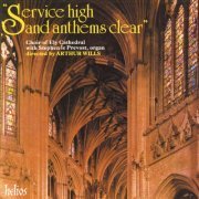 Ely Cathedral Choir, Arthur Wills, Stephen le Provost - Service High & Anthems Clear: Choral Favourites from Ely Cathedral (1988)
