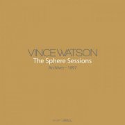 Vince Watson - Archives – The Sphere Sessions (2023)