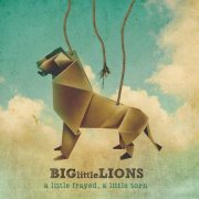 Big Little Lions - A Little Frayed, A Little Torn (2015)