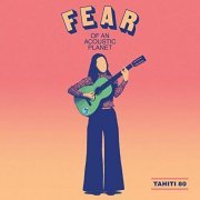 Tahiti 80 - Fear of an Acoustic Planet (2019) Hi Res