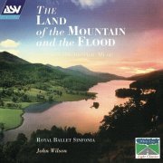 John Wilson & Royal Ballet Sinfonia - The Land Of The Mountain And The Flood (1999)