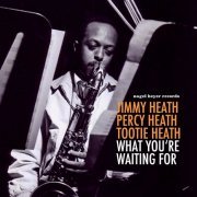 Jimmy Heath, Percy Heath & Albert "Tootie" Heath - What You're Waiting For (2021) [Hi-Res]