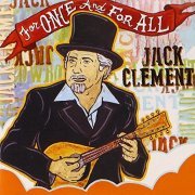 Jack Clement - For Once & For All (2014)